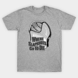 Where Slapshots Go To Die - hockey goalie T-Shirt